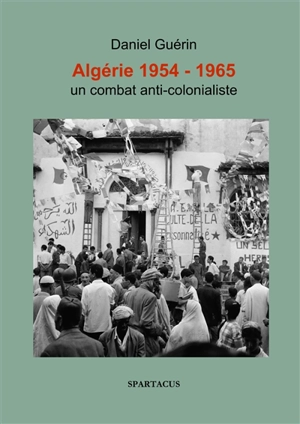 Algérie 1954-1965 : un combat anticolonialiste - Daniel Guérin