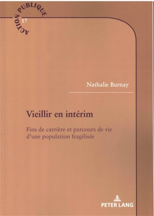 Vieillir en intérim : fins de carrière et parcours de vie d'une population fragilisée - Nathalie Burnay