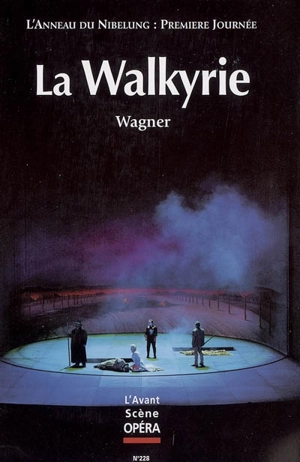 Avant-scène opéra (L'), n° 228. La Walkyrie : première journée du festival scénique L'anneau du Nibelung - Richard Wagner