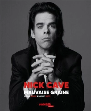 Nick Cave : mauvaise graine - Antoine Binamé