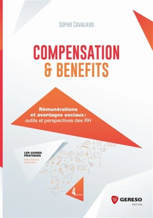 Compensation & benefits : rémunérations et avantages sociaux : outils et perspectives des RH - Sophie Cavaliero