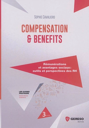 Compensation & benefits : rémunérations et avantages sociaux : outils et perspectives des RH - Sophie Cavaliero