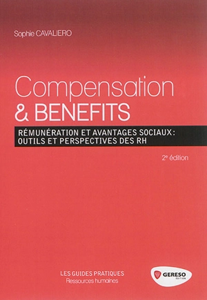 Compensation & benefits : rémunération et avantages sociaux : outils et perspectives des RH - Sophie Cavaliero