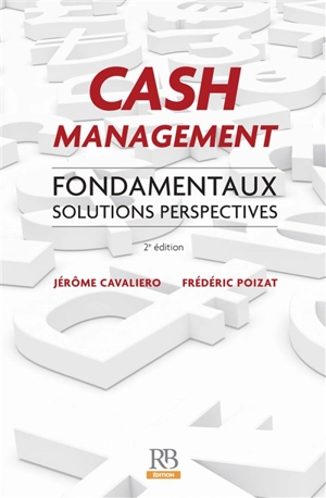 Cash management : fondamentaux, solutions, perspectives - Frédéric Poizat