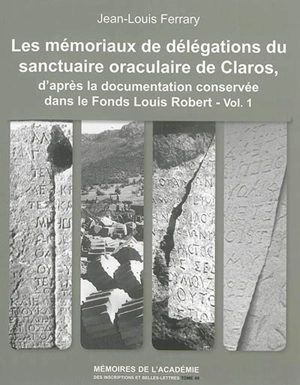 Les mémoriaux de délégations du sanctuaire oraculaire de Claros, d'après la documentation conservée dans le fonds Louis Robert (Académie des inscriptions et belles-lettres) - Jean-Louis Ferrary