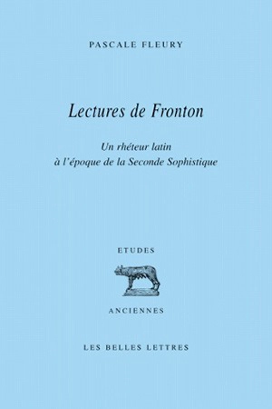 Lectures de Fronton : un rhéteur latin à l'époque de la seconde sophistique - Pascale Fleury