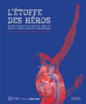 L'étoffe des héros : 100 ans d’épopées de l’équipe de France de basket à travers 30 maillots emblématiques - Julien Mathonnière