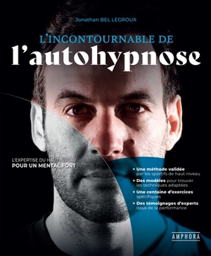 L'incontournable de l'autohypnose : l'expertise du haut niveau pour un mental fort - Jonathan Bel Legroux