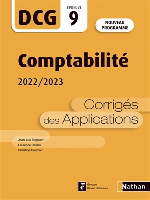 Comptabilité, DCG épreuve 9 : corrigés des applications 2022-2023 : nouveau programme - Jean-Luc Siegwart