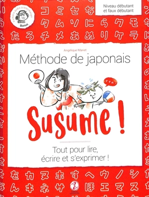 Susume ! : méthode de japonais : tout pour lire, écrire et s'exprimer ! - Angélique Mariet