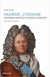 Vauban, l'homme : infatigable serviteur et modèle d'humanité - Alain d' Aunay