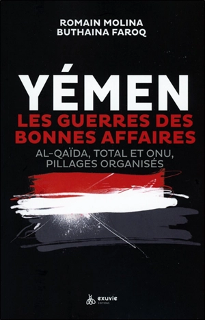 Yémen, les guerres des bonnes affaires : Al-Qaïda, Total et Onu, pillages organisés - Romain Molina