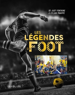 Les légendes du foot : de Just Fontaine à Kylian Mbappé - Thierry Roland