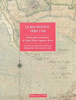 Le Bas-Poitou vers 1700 : cartes, plans et mémoires de Claude Masse, ingénieur du roi