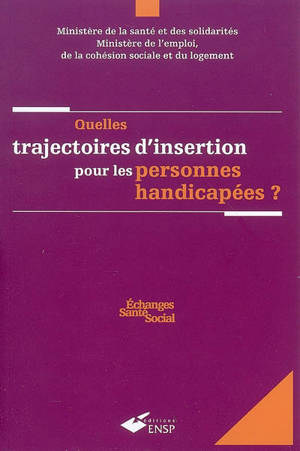 Quelles trajectoires d'insertion pour les personnes handicapées ? - France. Ministère de la santé et des solidarités