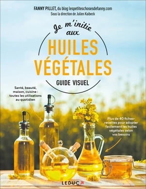 Je m'initie aux huiles végétales : guide visuel - Fanny Pillet