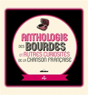 Anthologie des bourdes et autres curiosités de la chanson française - Alister