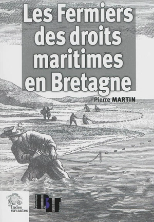 Les fermiers des droits maritimes en Bretagne (XVIe-XVIIIe siècles) : une élite seconde sous l'Ancien Régime - Pierre Martin