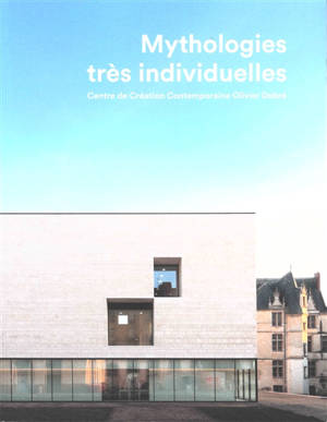 Mythologies très individuelles : Centre de création contemporaine Olivier Debré - Alain Julien-Laferrière