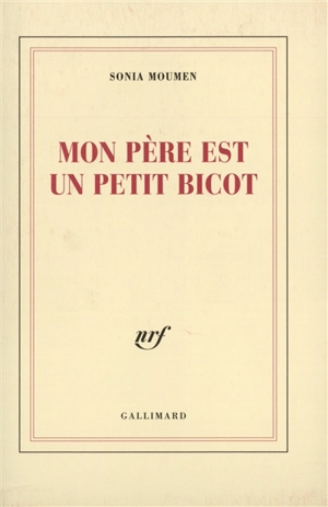 Mon père est un petit bicot : récits - Sonia Moumen