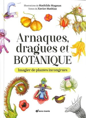 Arnaques, dragues et botanique : imagier de plantes incongrues - Xavier Mathias