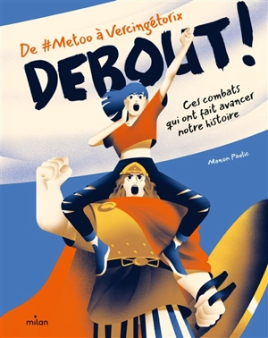 Debout ! : de #MeToo à Vercingétorix : ces combats qui ont fait avancer notre histoire - Manon Paulic