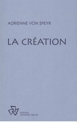 Oeuvres complètes. La création - Adrienne von Speyr