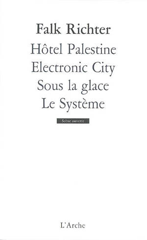 Hôtel Palestine. Electronic city. Sous la glace - Falk Richter