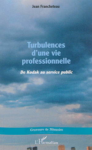 Turbulences d'une vie professionnelle : de Kodak au service public - Jean Francheteau