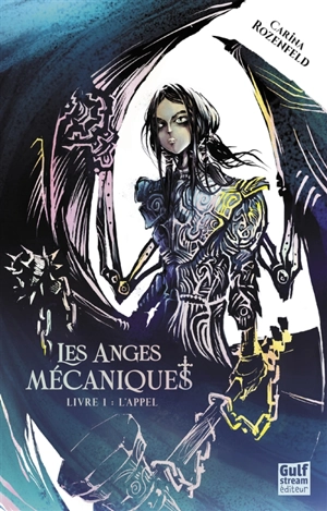 Les anges mécaniques. Vol. 1. L'appel - Carina Rozenfeld