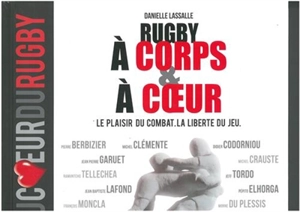 Rugby à corps & à coeur : le plaisir du combat, la liberté du jeu - Danielle Lassalle