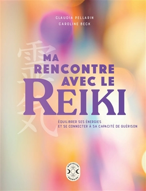 Ma rencontre avec le reiki : équilibrer ses énergies et se connecter à sa capacité de guérison - Claudia Pellarin