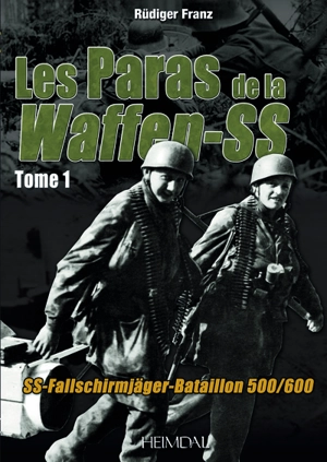 Les paras de la Waffen-SS : SS-Fallschirmjäger, bataillon 500-600 : 1943-1945. Vol. 1. Capturer Tito ! - Rüdiger W. A. Franz