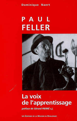 Paul Feller : la voix de l'apprentissage - Dominique Naert