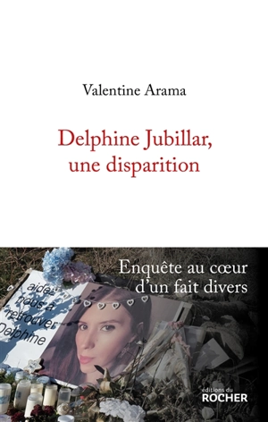 Delphine Jubillar, une disparition : enquête au coeur d'un fait divers - Valentine Arama