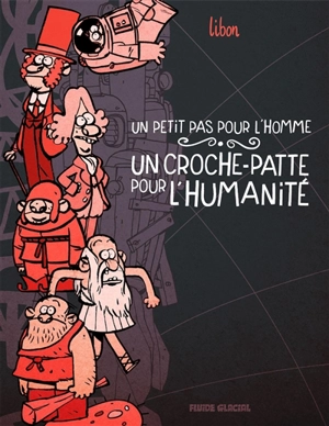 Libon et la science. Vol. 1. Un petit pas pour l'homme, un croche-patte pour l'humanité - Libon