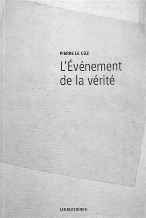 L'Europe et la profondeur. Vol. 15. L'événement de la vérité - Pierre Le Coz