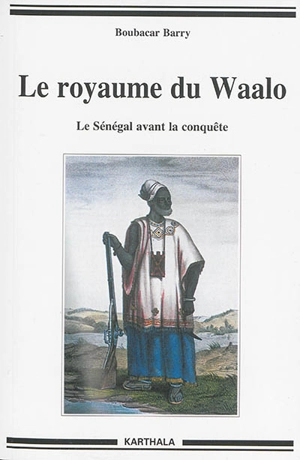 Le royaume du Waalo : le Sénégal avant la conquête - Boubacar Barry