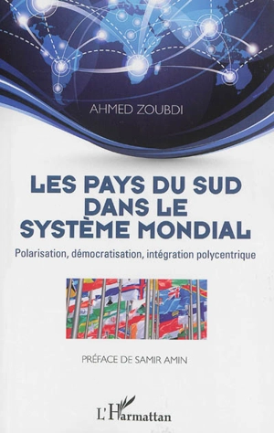 Les pays du Sud dans le système mondial : polarisation, démocratisation, intégration polycentrique - Ahmed Zoubdi