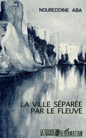 La ville séparée par le fleuve : contes - Noureddine Aba