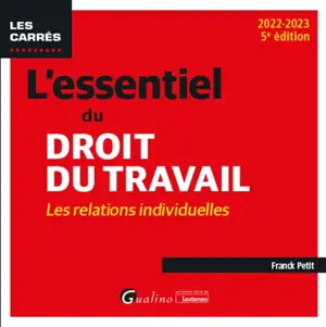 L'essentiel du droit du travail : les relations individuelles : 2022-2023 - Franck Petit