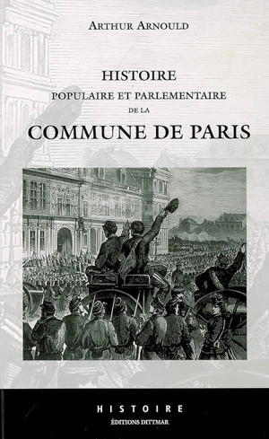 Histoire populaire et parlementaire de la Commune de Paris - Arthur Arnould