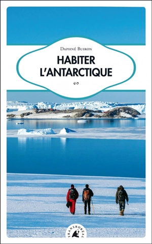 Habiter l'Antarctique - Daphné Buiron