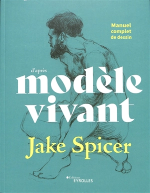 Manuel complet de dessin d'après modèle vivant - Jake Spicer