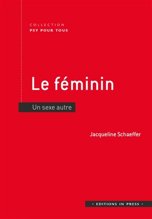 Le féminin : un sexe autre - Jacqueline Schaeffer