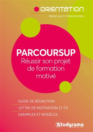 Parcoursup : réussir son projet de formation motivé - Régine Aillet