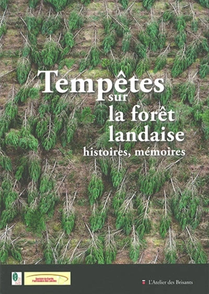 Tempêtes sur la forêt landaise : histoires, mémoires