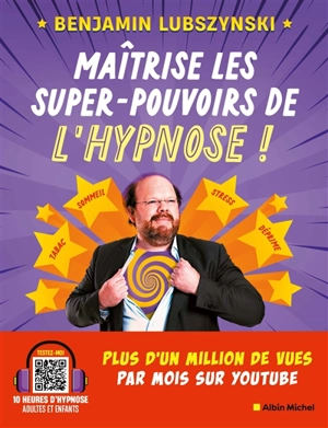 Maîtrise les super-pouvoirs de l'hypnose ! - Benjamin Lubszynski