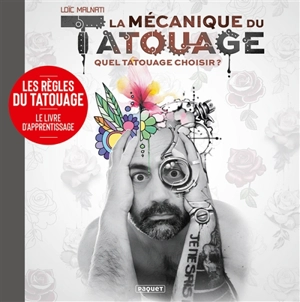 La mécanique du tatouage. Vol. 2. Quel tatouage choisir ? - Loïc Malnati