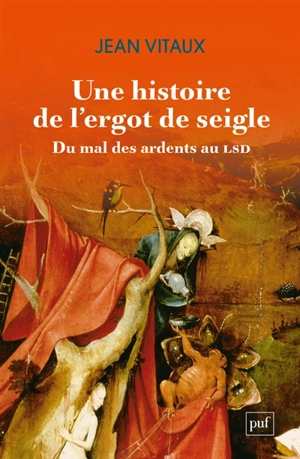 Une histoire de l'ergot de seigle : du mal des ardents au LSD - Jean Vitaux